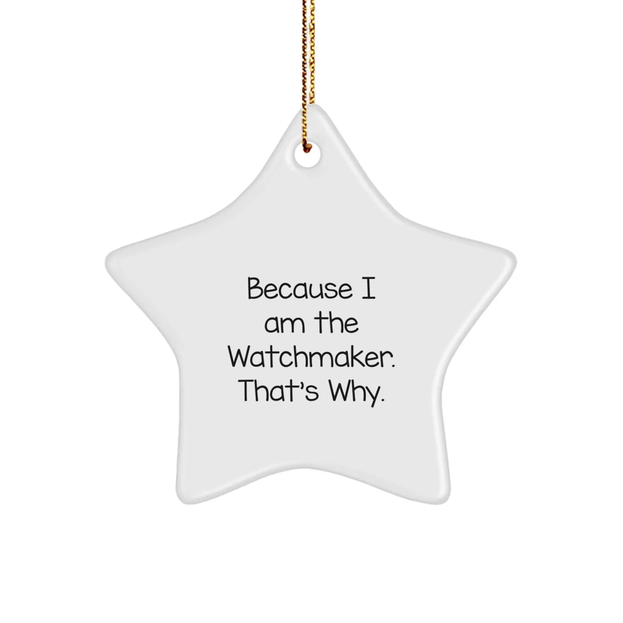 Funny Quote Watchmaker Star Ornament - Gifts from Friends to Watchmaker, Christmas Unique Gifts for Watchmaker Men, Star Shaped Watchmaker Decorations