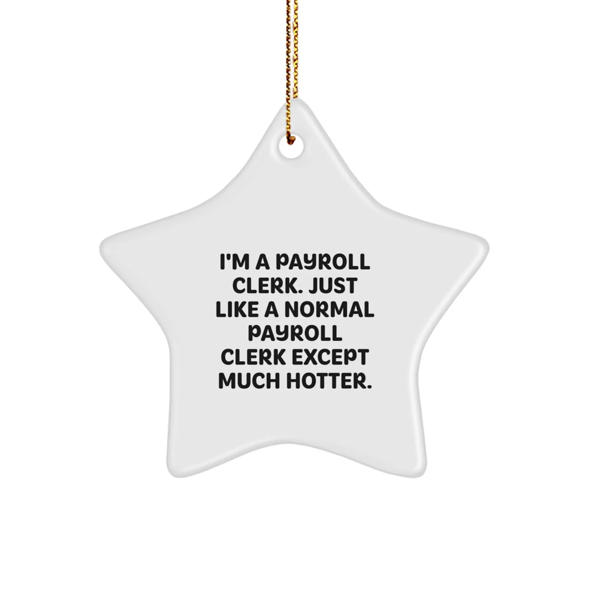 Funny Payroll Clerk Gifts from Men Friends Coworkers for Payroll Clerk Star Ornament, Christmas Unique Star Decorations, I'm A Payroll Clerk Just Like A Normal Payroll Clerk Except Much Hotter. - Image 1