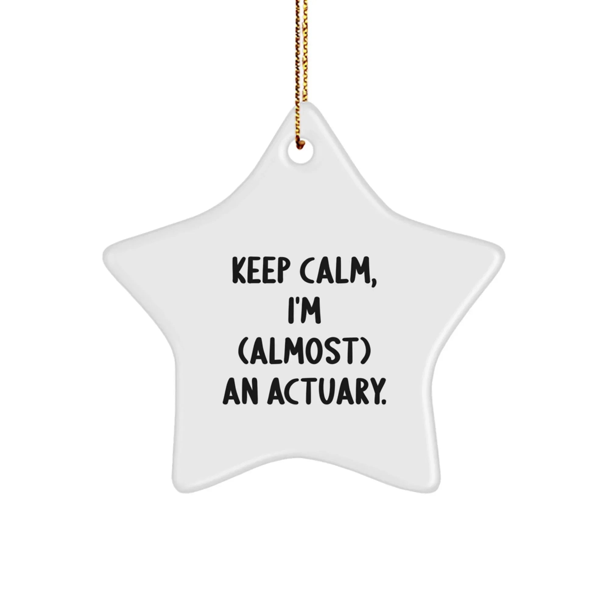 Funny Actuary Gifts, Star Ornament, Keep Calm I'm (almost) An Actuary. Gift for Actuary Friends, Men, Women, Coworkers, Family, Christmas Unique Gifts