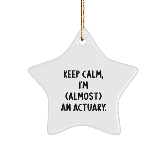 Funny Actuary Gifts, Star Ornament, Keep Calm I'm (almost) An Actuary. Gift for Actuary Friends, Men, Women, Coworkers, Family, Christmas Unique Gifts - Image 1