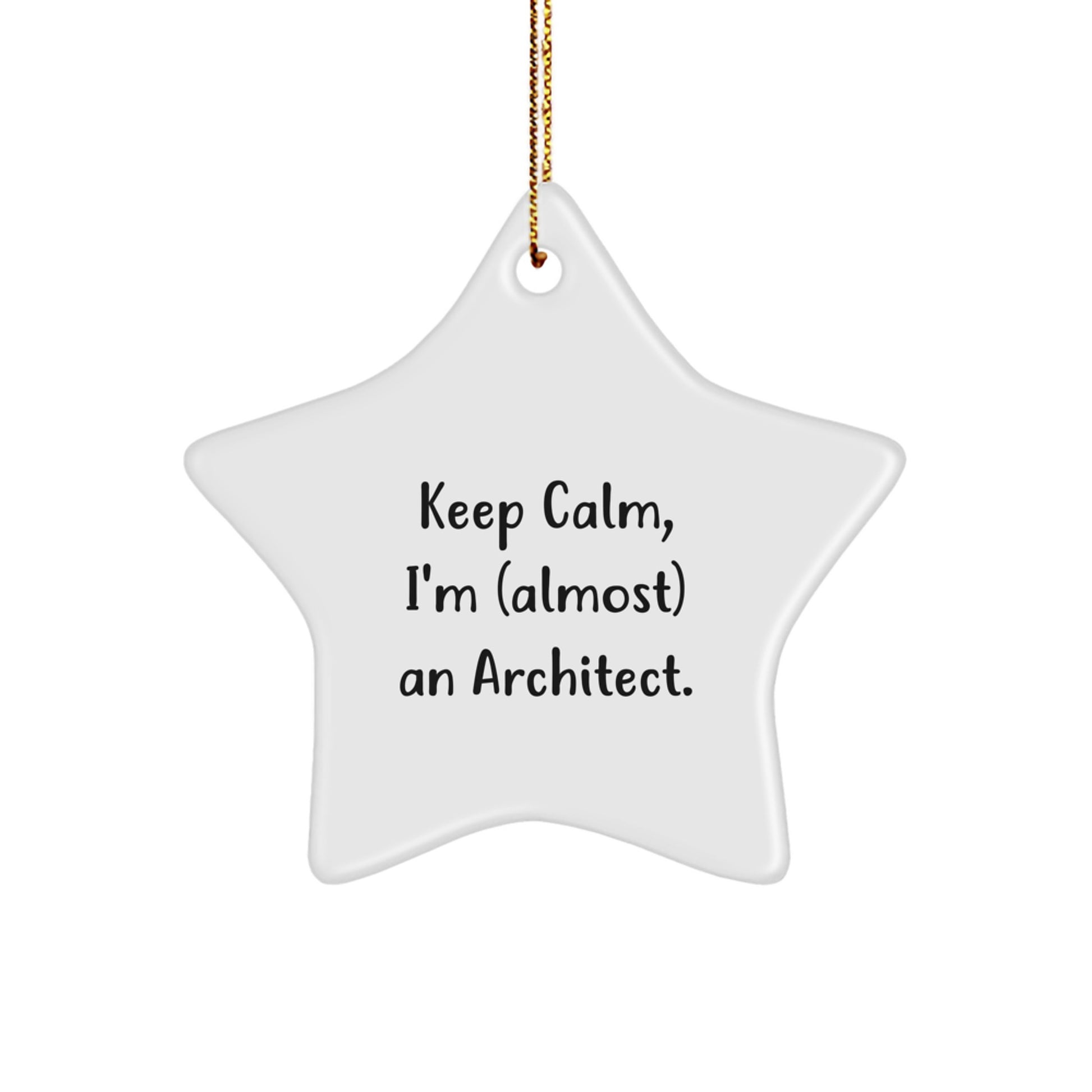 Funny Architect Gifts: 'Keep Calm, I'm (almost) An Architect.' Star Ornament for Men, Women, and Friends, Gifts from Family, Coworkers, and Friends, Christmas Unique Gifts