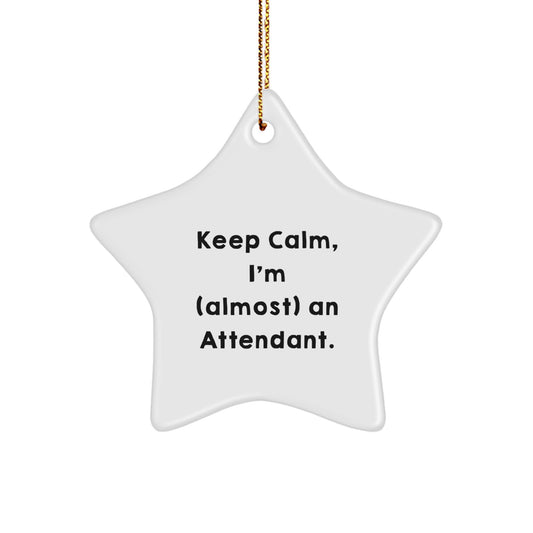 Funny Attendant Gifts from Friends - Keep Calm, I'm (almost) An Attendant. Star Ornament for Christmas - Image 1