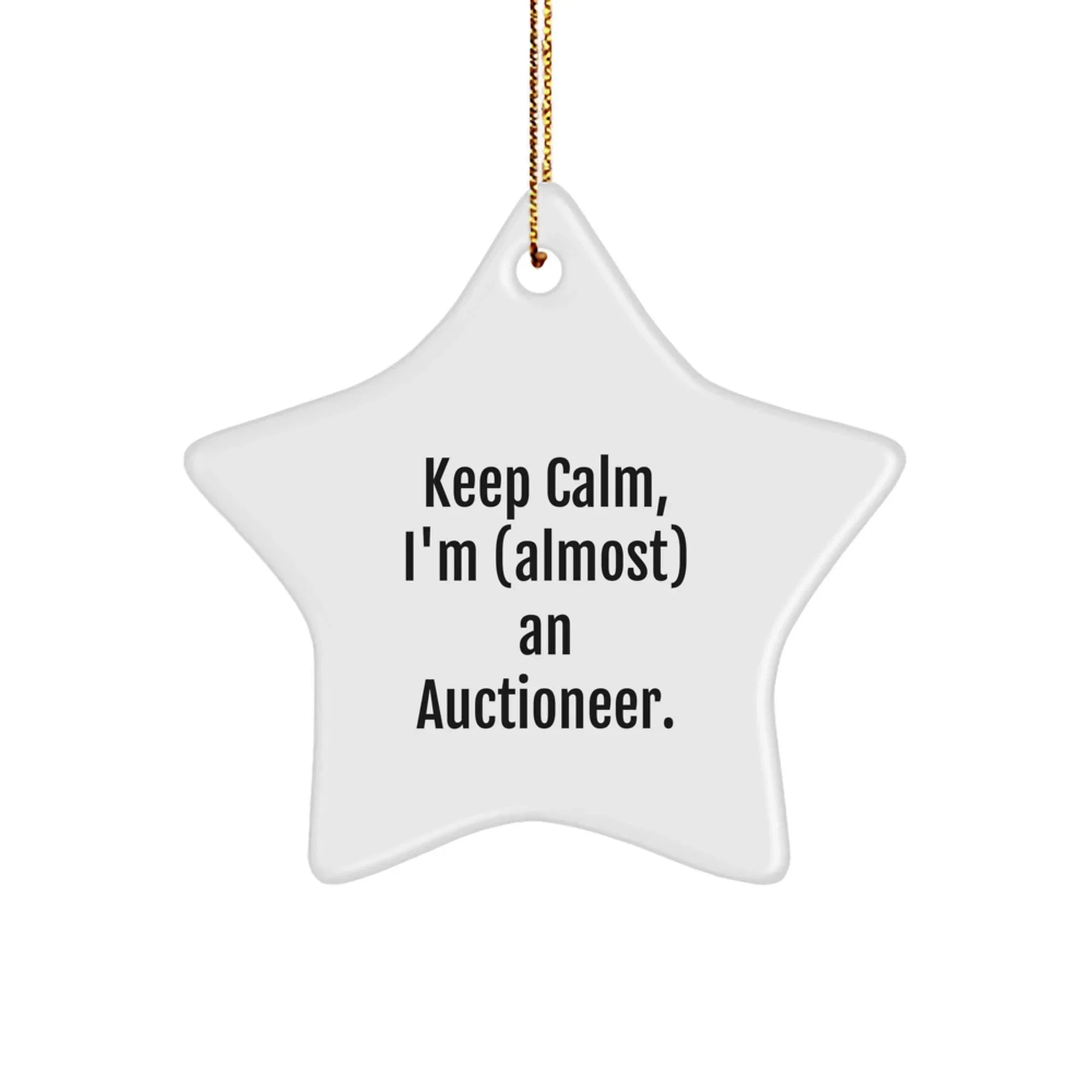 Funny Auctioneer Gifts for Men - 'Keep Calm, I'm (almost) An Auctioneer.' Star Ornament, White, 3.25\