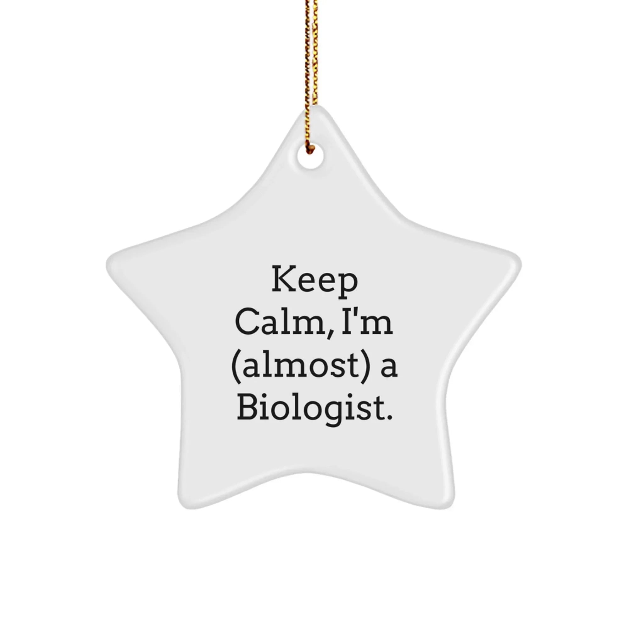 Funny Biologist Gifts for Men, Star Ornament with Keep Calm, I'm (almost) A Biologist. - Christmas Unique Gifts from Friends