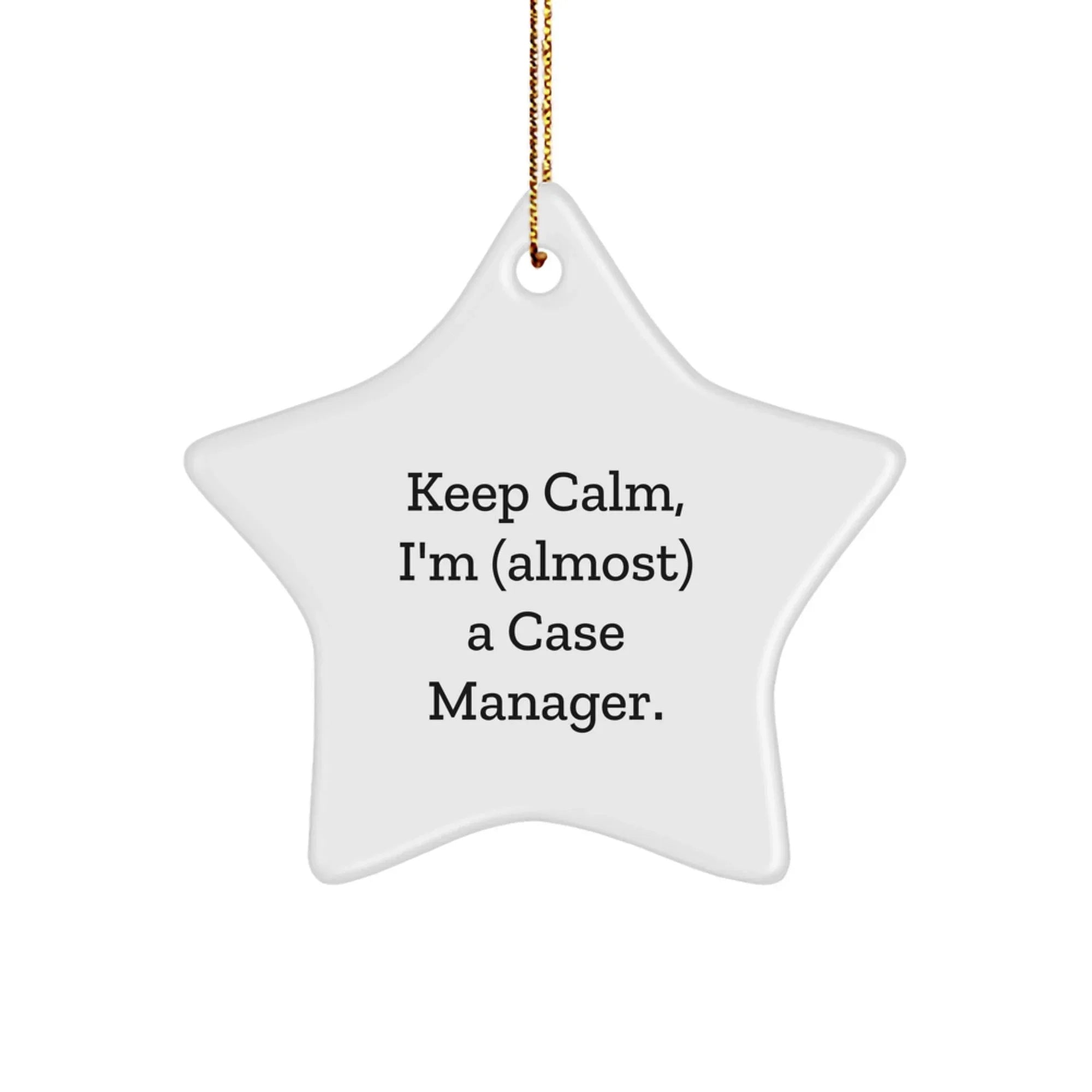 Funny Case Manager Star Ornament, 'Keep Calm, I'm (almost) A Case Manager.' Gifts from Friends to Case Managers, Christmas Unique Presents, Star Shaped Decorations
