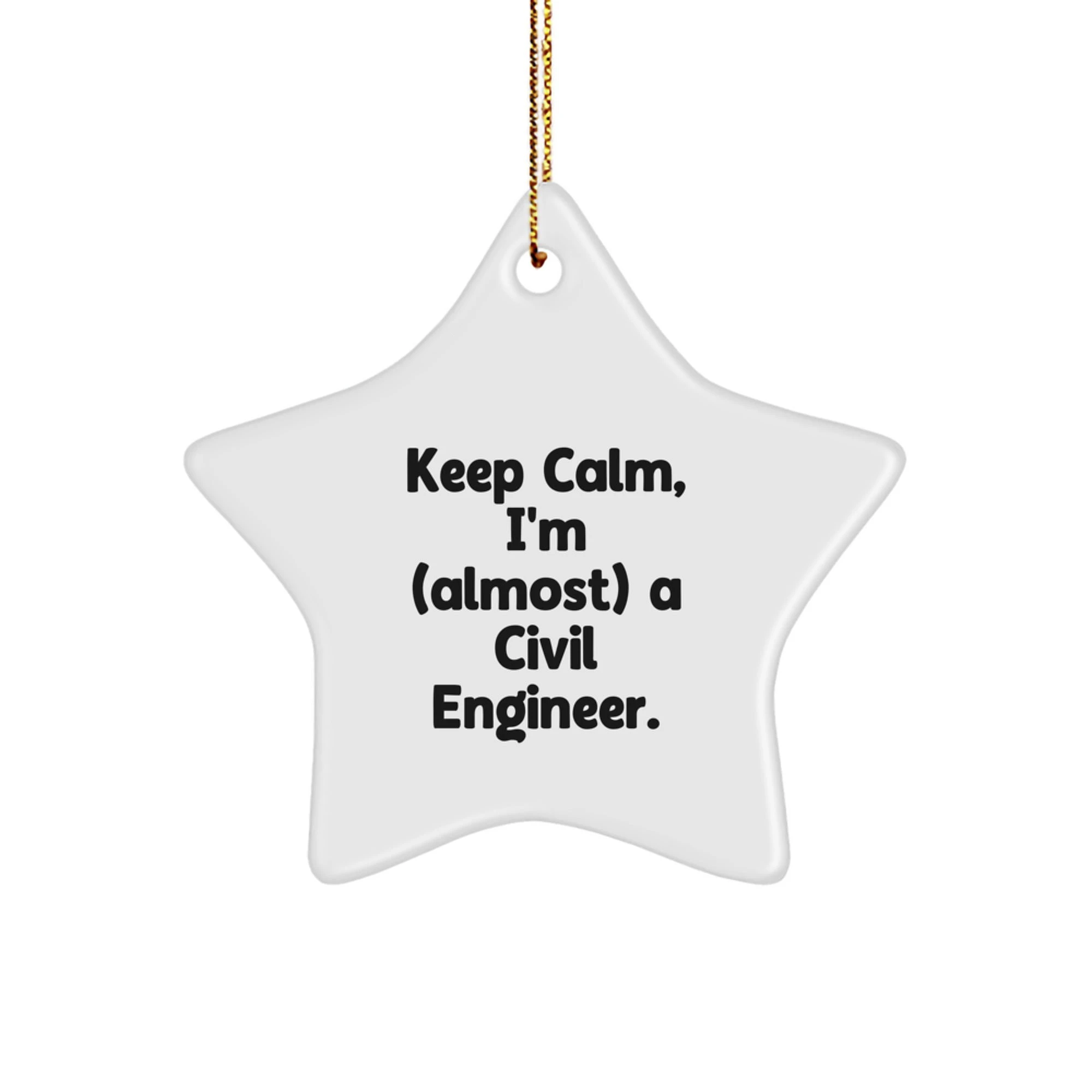 Funny Civil Engineer Star Ornament Gifts from Friends to Civil Engineer Men - Christmas Unique Gifts - Keep Calm I'm almost A Civil Engineer - Star Shaped MDF Decorations