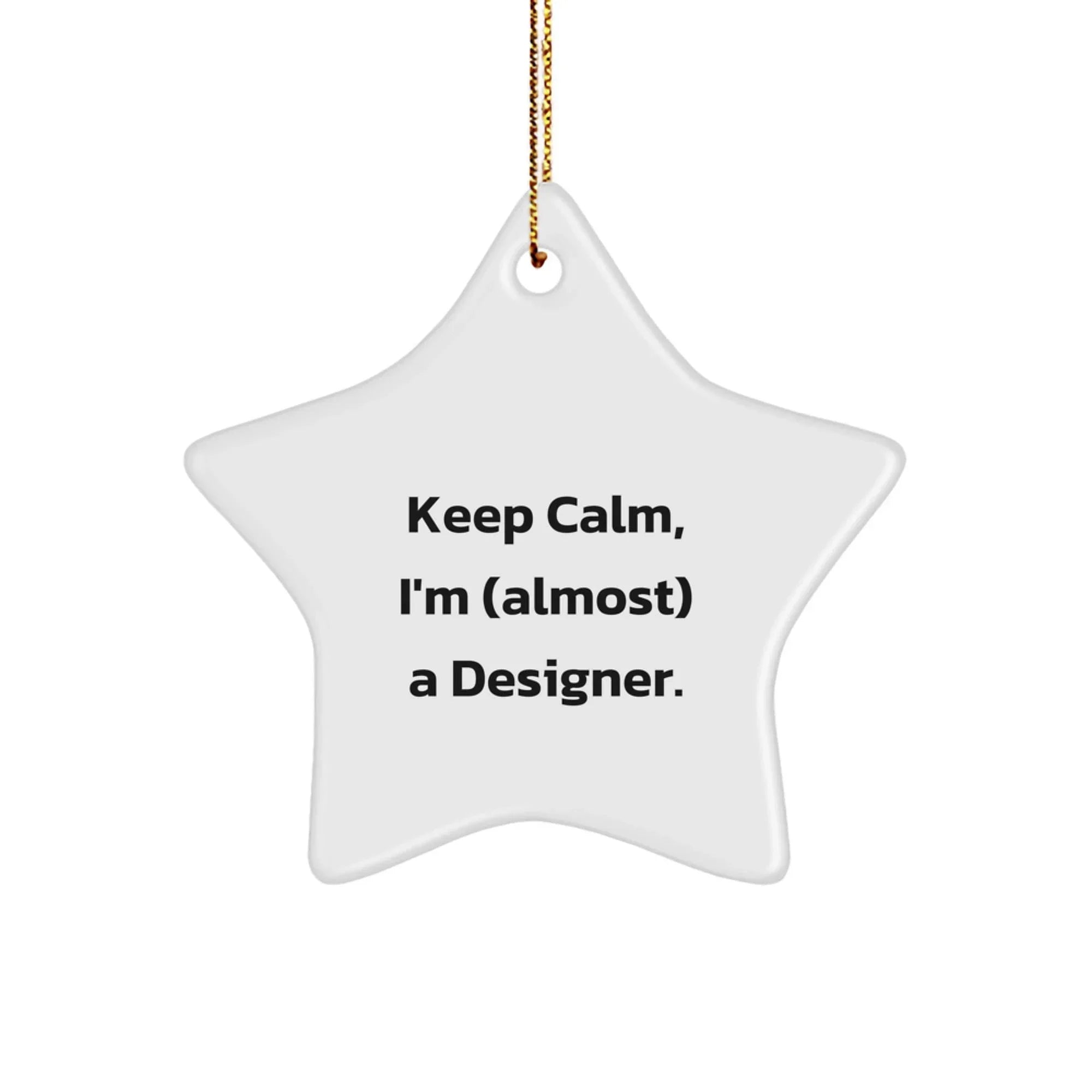 Designer Star Ornament Funny Gift from Friends for Christmas - Keep Calm I'm (almost) A Designer