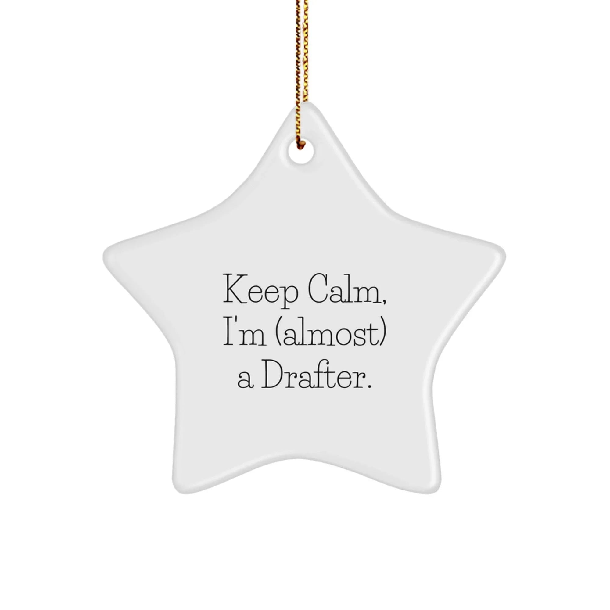 Funny Drafter Star Ornament Gift from Friends to Men for Christmas, Keep Calm I'm almost a Drafter, Star Ornament for Drafter