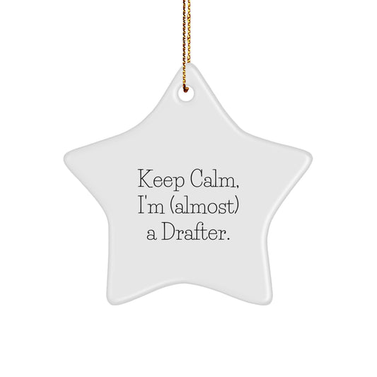 Funny Drafter Star Ornament Gift from Friends to Men for Christmas, Keep Calm I'm almost a Drafter, Star Ornament for Drafter - Image 1