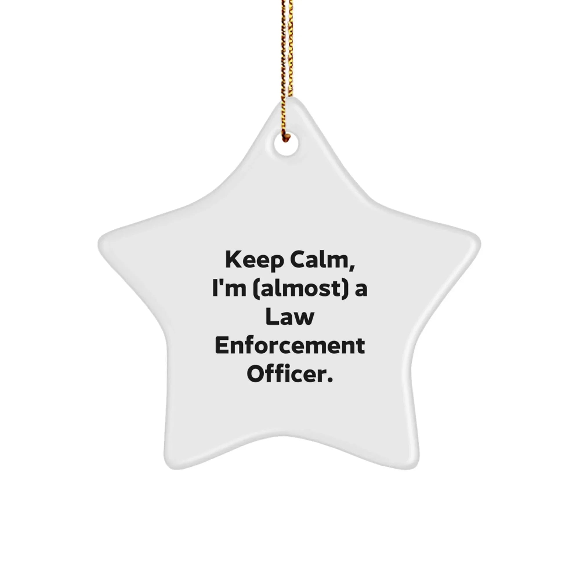 Funny Law Enforcement Officer Gifts for Men - Keep Calm, I'm (almost) A Law Enforcement Officer. Star Ornament for Christmas Unique Gifts from Family