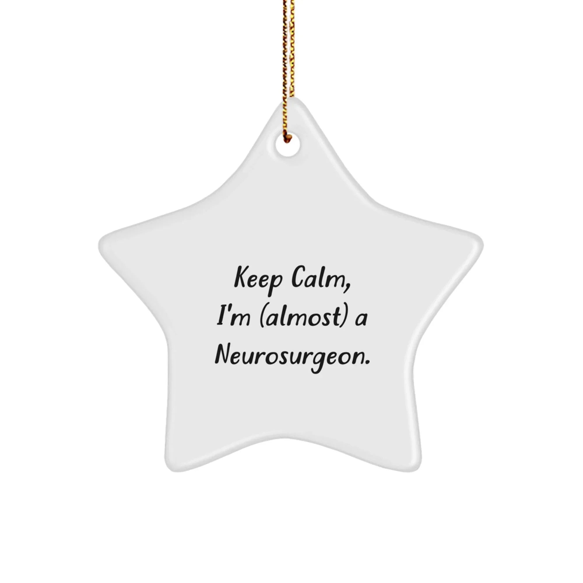 Funny Neurosurgeon Star Ornament Gifts from Friends for Christmas Decorations - Inspirational Quotes - Keepsake for Men or Women, 'Keep Calm I'm (almost) A Neurosurgeon.' Star Shaped Holiday Gift