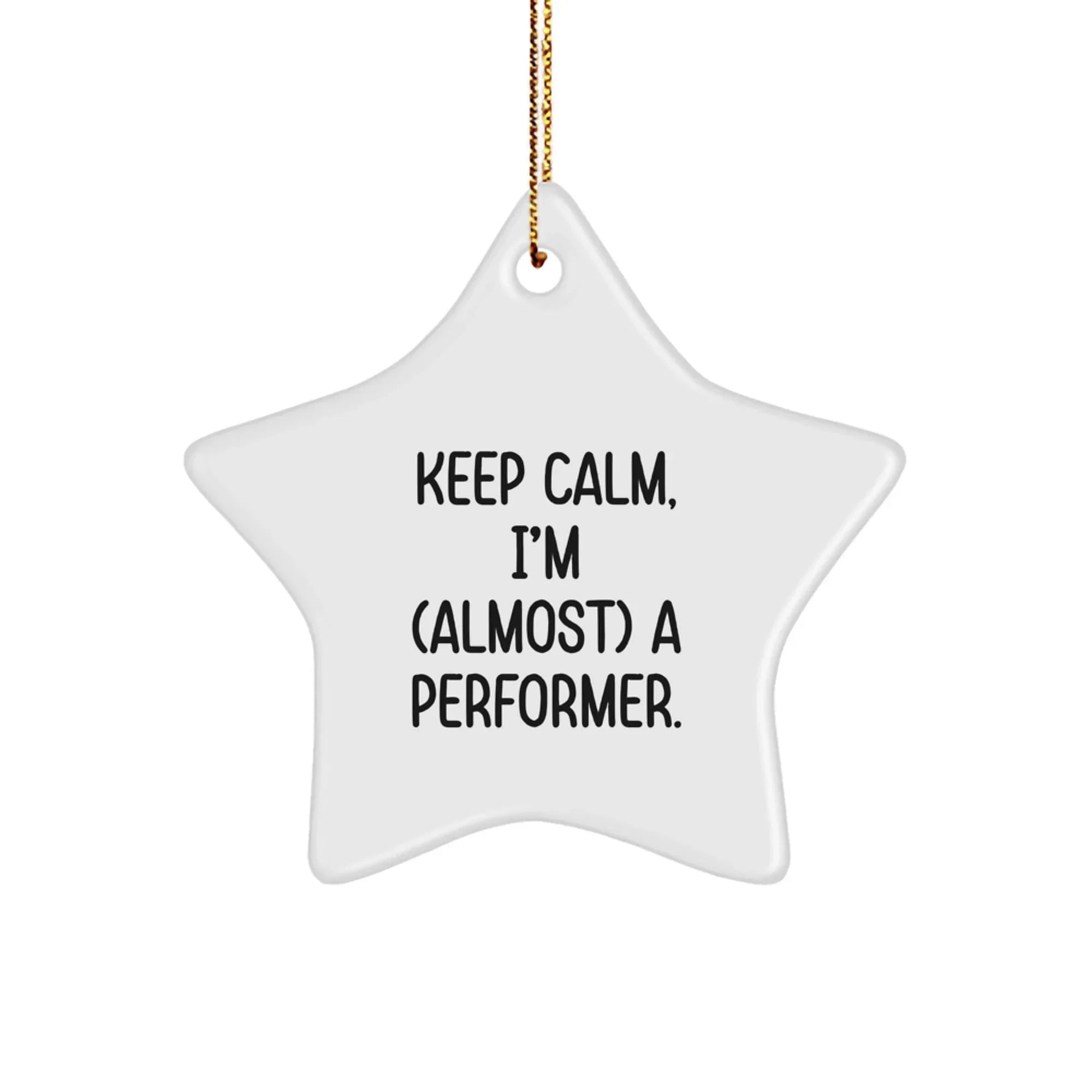 Funny Performer Gifts from Friends, Men, Women, or Family - Keep Calm, I'm (almost) A Performer Star Ornament for Christmas Unique Gifts