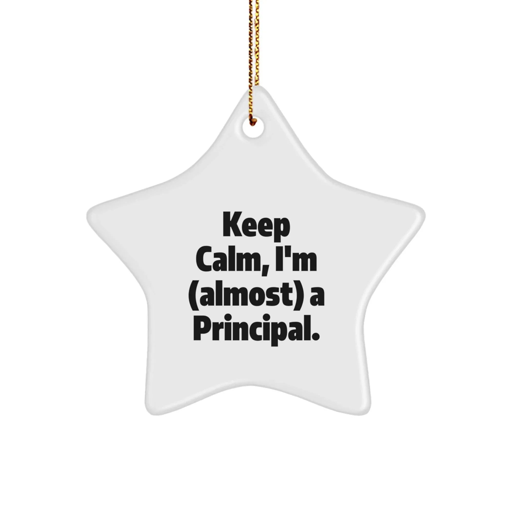 Funny Principal Gifts from Men to Friends, Star Ornament, Keep Calm I'm Almost A Principal, Christmas Unique Gifts