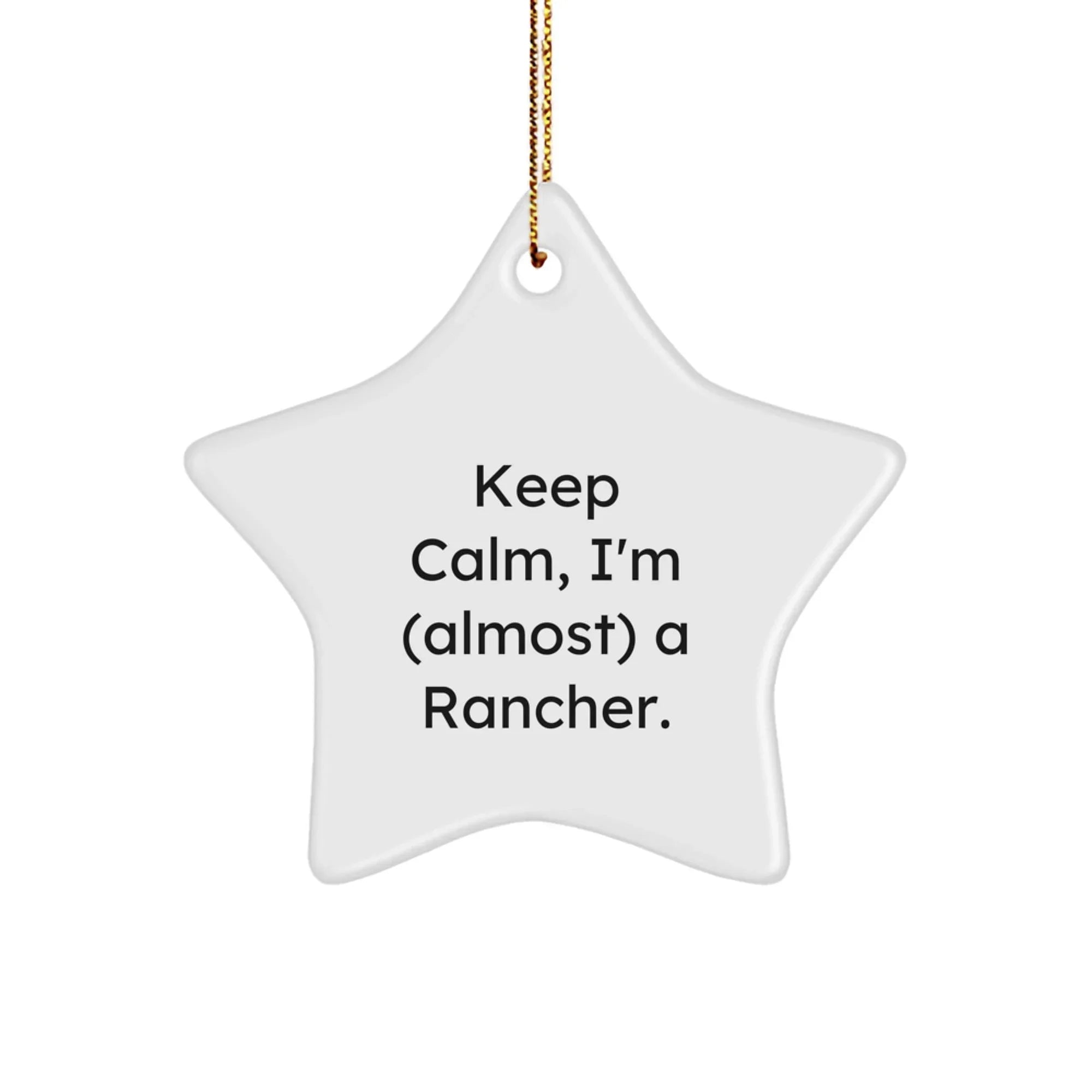 Funny Rancher Gifts for Christmas, Star Ornament, 'Keep Calm, I'm (almost) A Rancher', Unique Rancher Decor, Gifts from Men, Women, Family, Friends to Rancher, Men, Women, Family, Friends