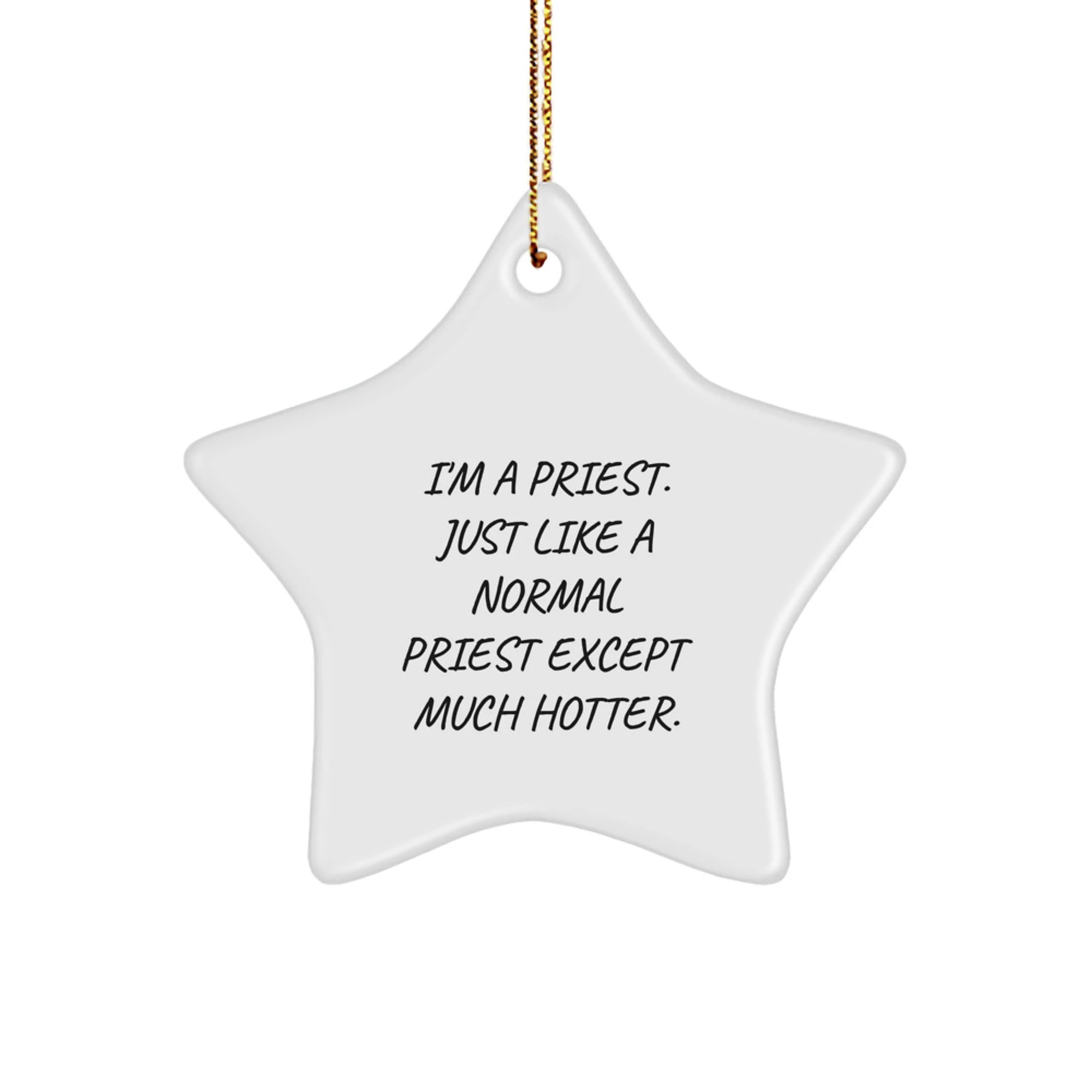 Priest Fans I'm A Priest. Just Like A Normal Priest Except Much Hotter Ornament