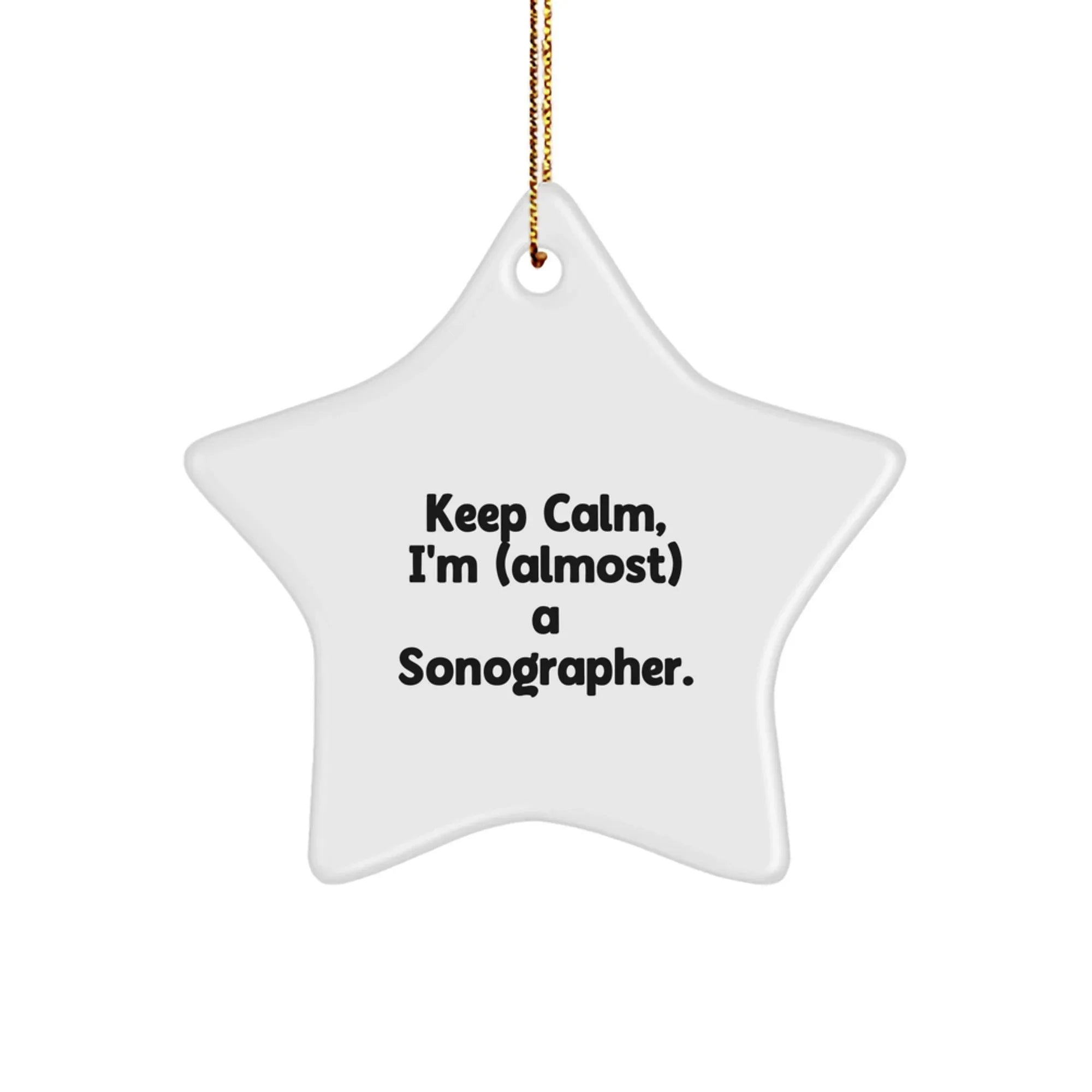 Funny Sonographer Gifts from Friends for Christmas - Keep Calm, I'm (almost) A Sonographer. Star Ornament