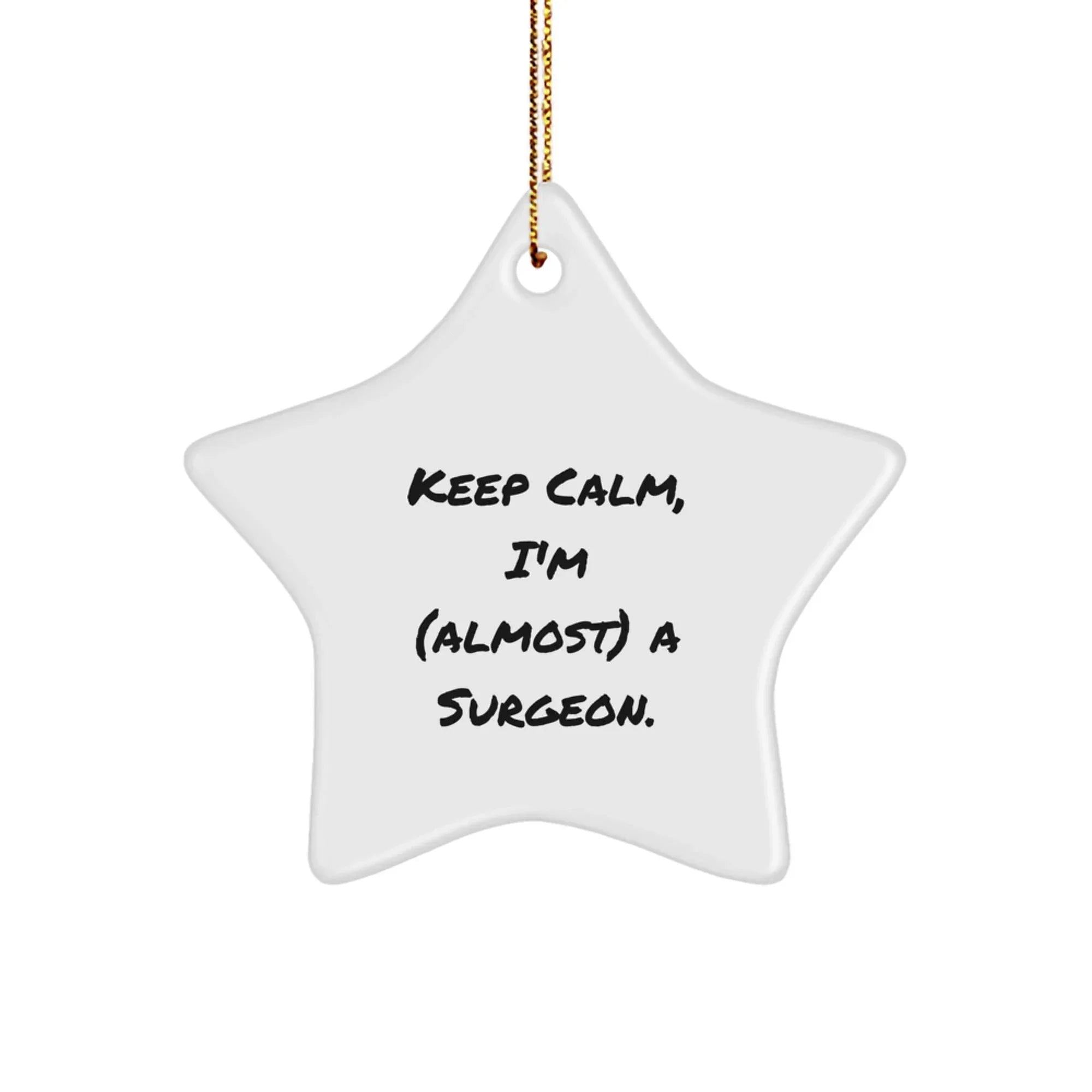 Gifts from Men for Surgeon Friends - Keep Calm, I'm (almost) A Surgeon. Star Ornament, Funny Christmas Unique Gift for Surgeon