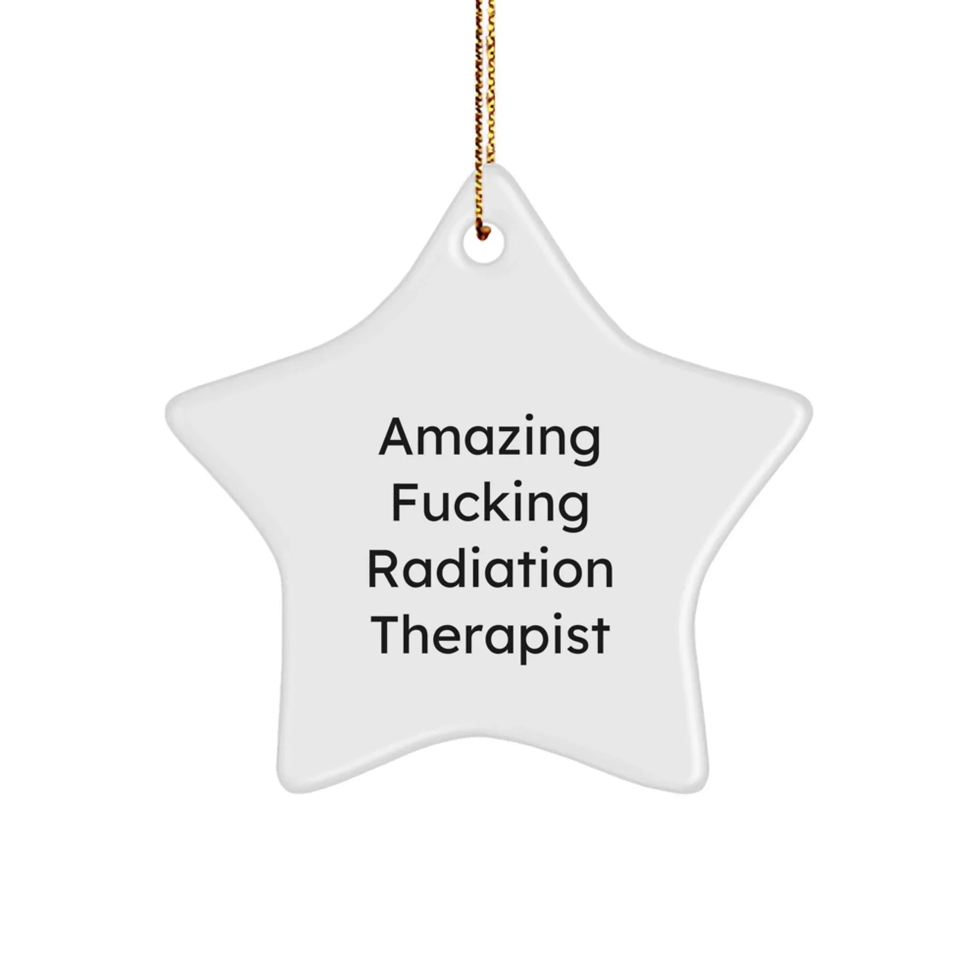 Funny Radiation Therapist Star Ornament Gifts from Men to Radiation Therapist, Unique Christmas Unique Gifts for Radiation Therapist, Amazing F--king Radiation Therapist Star Shape