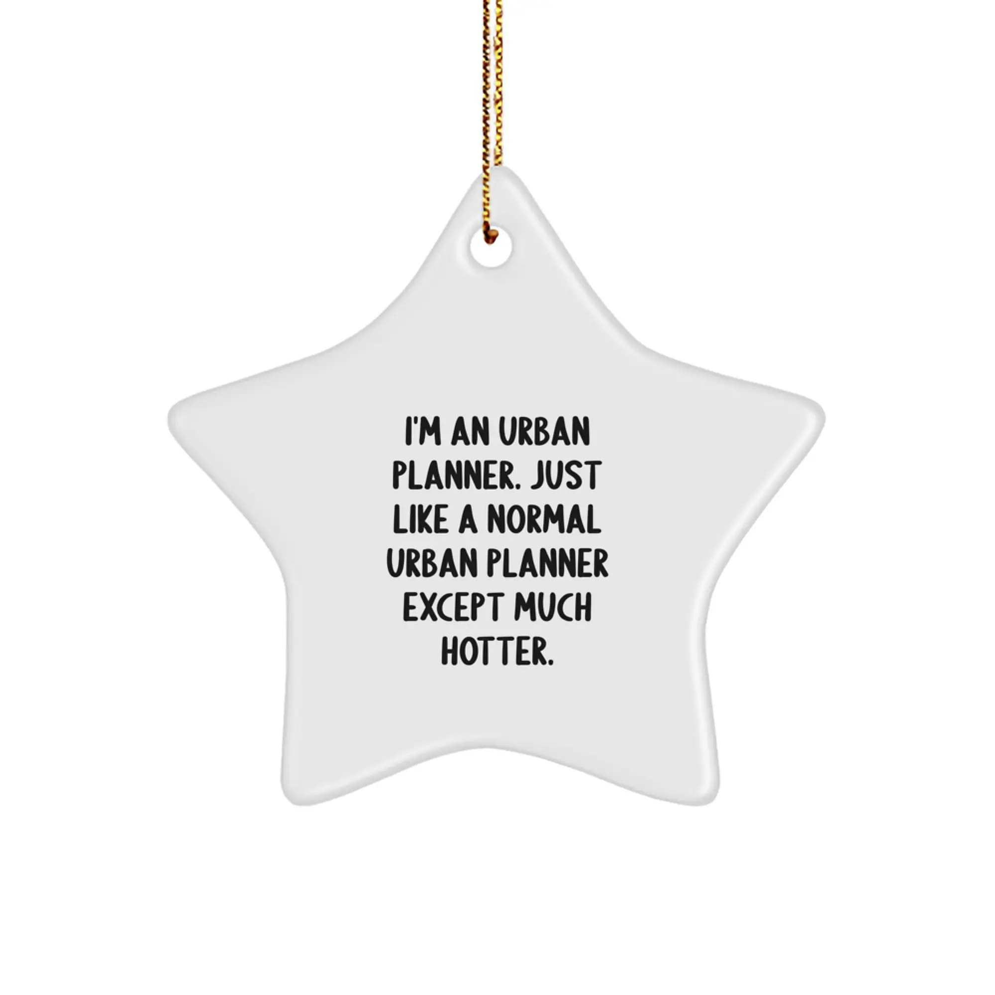 Urban Planner Gifts from Friends - Funny Star Ornament for Christmas Unique Gifts - 'I'm An Urban Planner. Just Like A Normal Urban Planner Except Much Hotter.' - Image 1