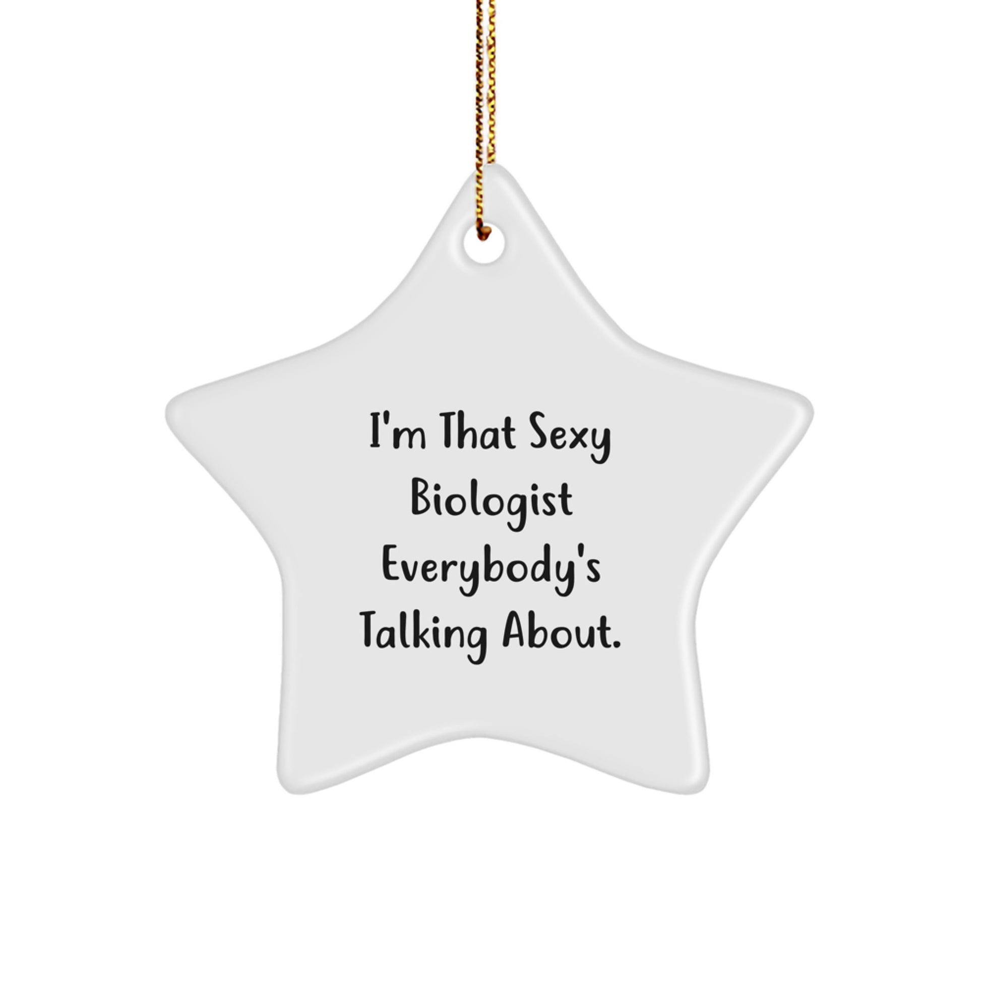 Funny Biologist Gifts for Friends, Christmas Unique Star Ornament, I'm That Sexy Biologist Everybody's Talking About, Gifts from Men, Women, Friends, Coworkers, Family - Image 1