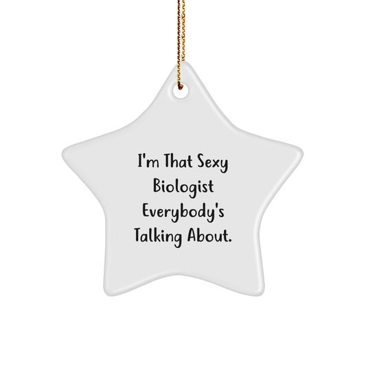 Funny Biologist Gifts for Friends, Christmas Unique Star Ornament, I'm That Sexy Biologist Everybody's Talking About, Gifts from Men, Women, Friends, Coworkers, Family - Image 1