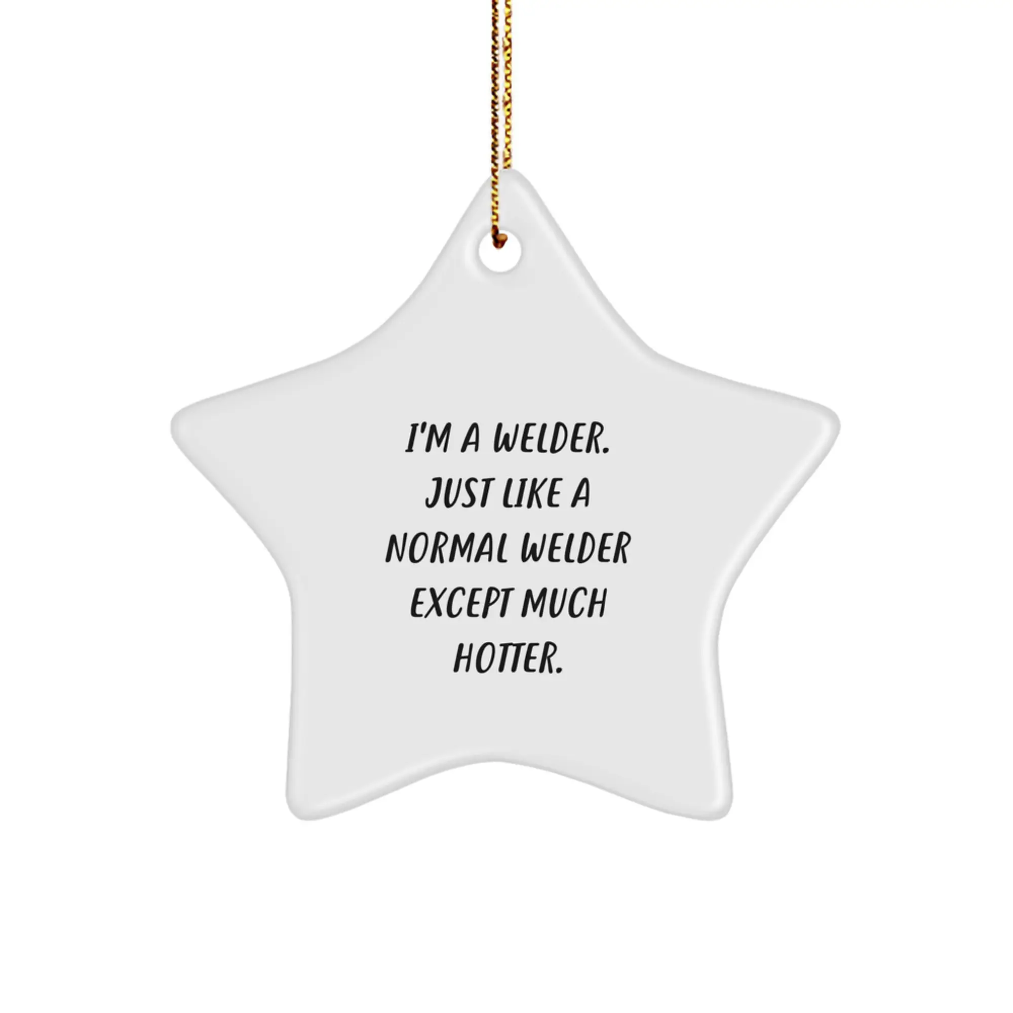 Funny Welder Gifts from Friends for Men Unique Christmas Decorations Star Ornament, 'I'm A Welder. Just Like A Normal Welder Except Much Hotter.' - Image 1
