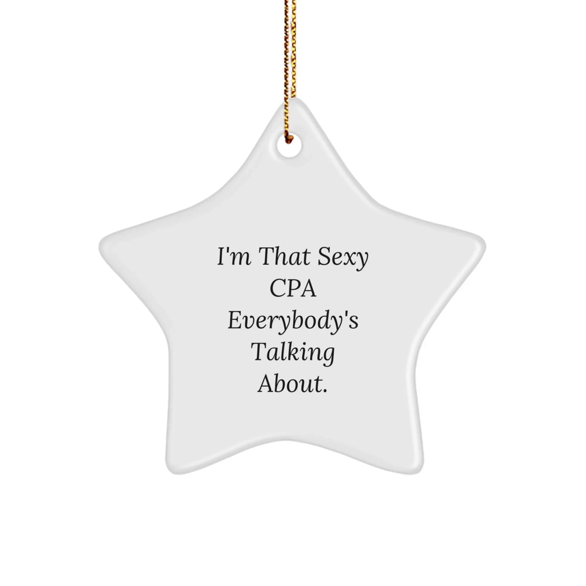 Sexy CPA Gifts - Funny Star Ornament, I'm That Sexy Cpa Everybody's Talking About, for Men, Women, Friends, Coworkers, Family, Christmas Unique Gifts from CPA Enthusiasts