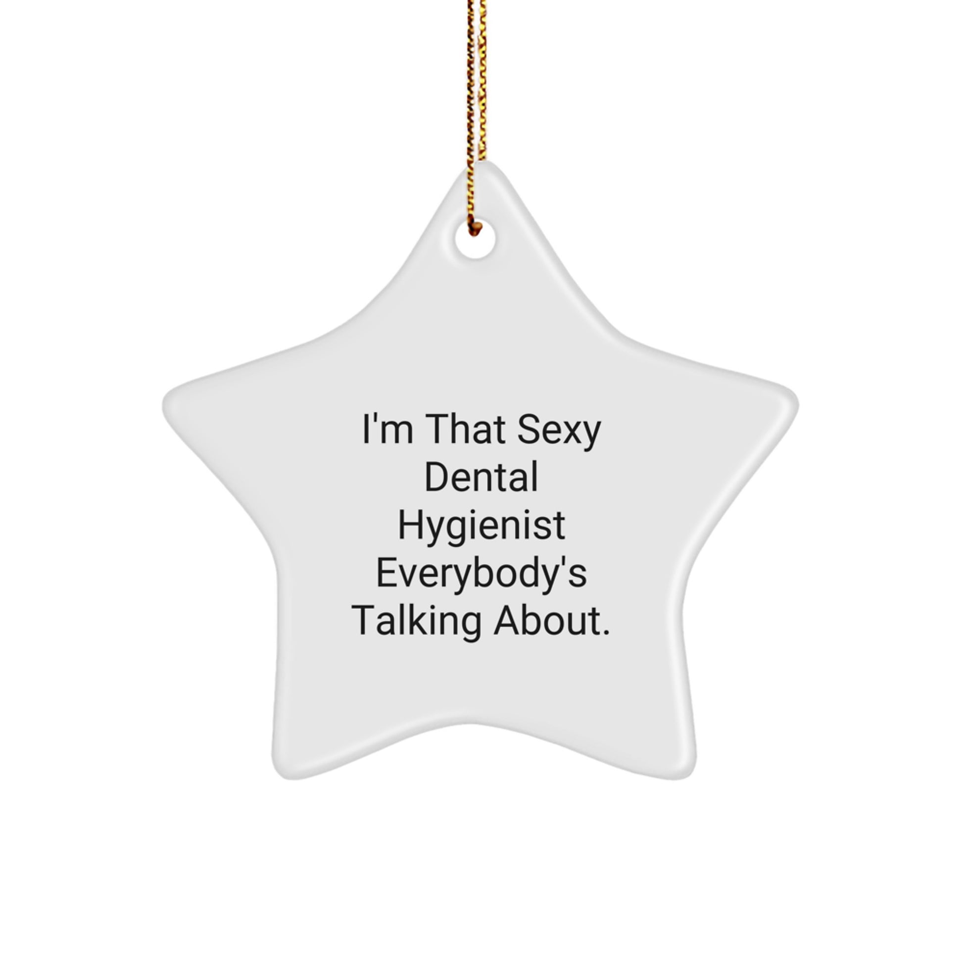 Dental Hygienist Gifts for Friends Funny Star Ornament, Christmas Unique Gifts from Men, Women, Coworkers to Family, 'I'm That Sexy Dental Hygienist Everybody's Talking About.' - Image 1