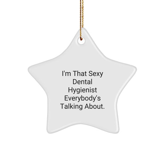 Dental Hygienist Gifts for Friends Funny Star Ornament, Christmas Unique Gifts from Men, Women, Coworkers to Family, 'I'm That Sexy Dental Hygienist Everybody's Talking About.' - Image 1