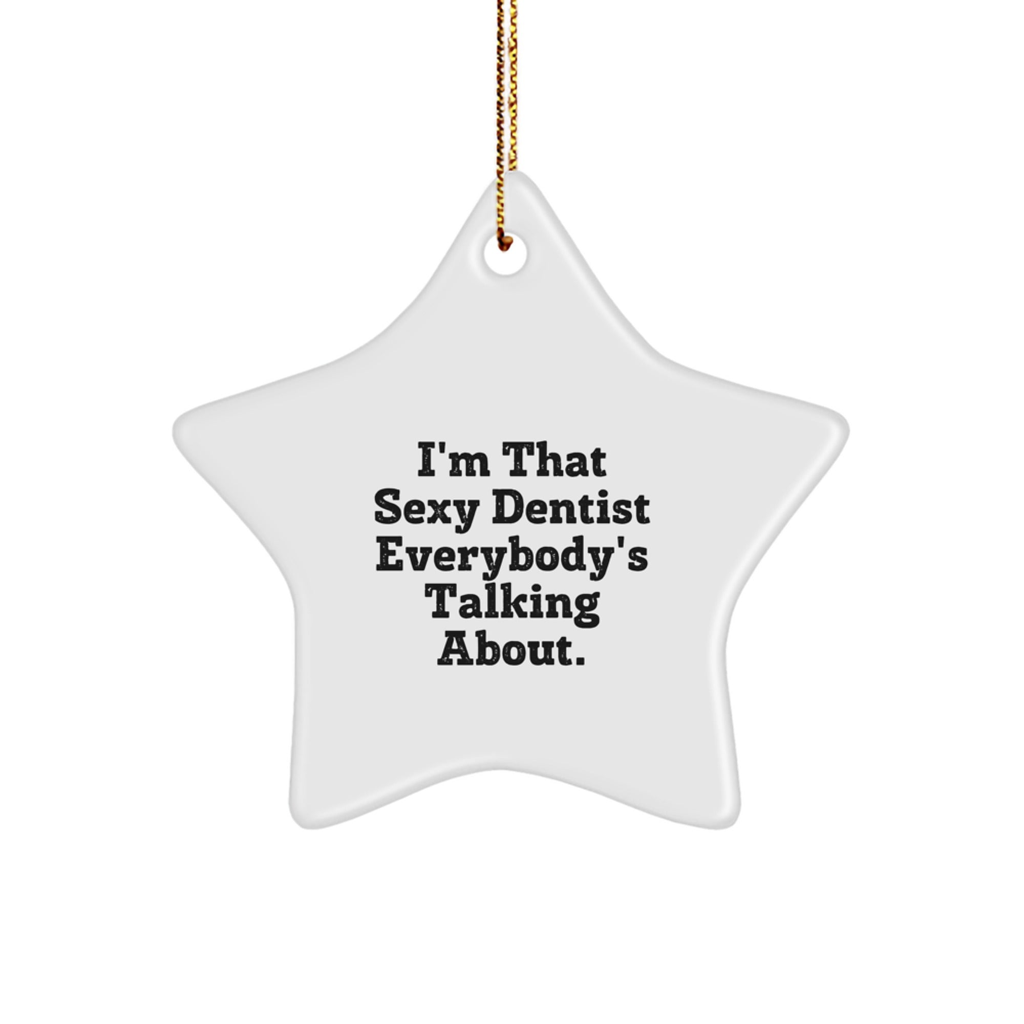 Funny Dentist Gifts from Friends for Christmas Unique Star Ornament I'm That Sexy Dentist Everybody's Talking About - Image 1