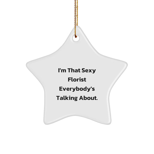 Sexy Florist Gifts from Men - Funny Christmas Unique Gifts for Friends Family - I'm That Sexy Florist Everybody's Talking About Star Ornament - Image 1