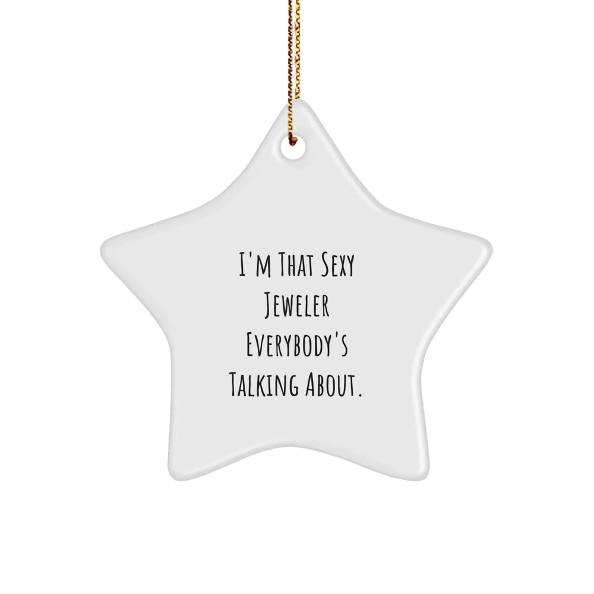 Funny Jeweler Gifts Star Christmas Ornament - I'm That Sexy Jeweler Everybody's Talking About