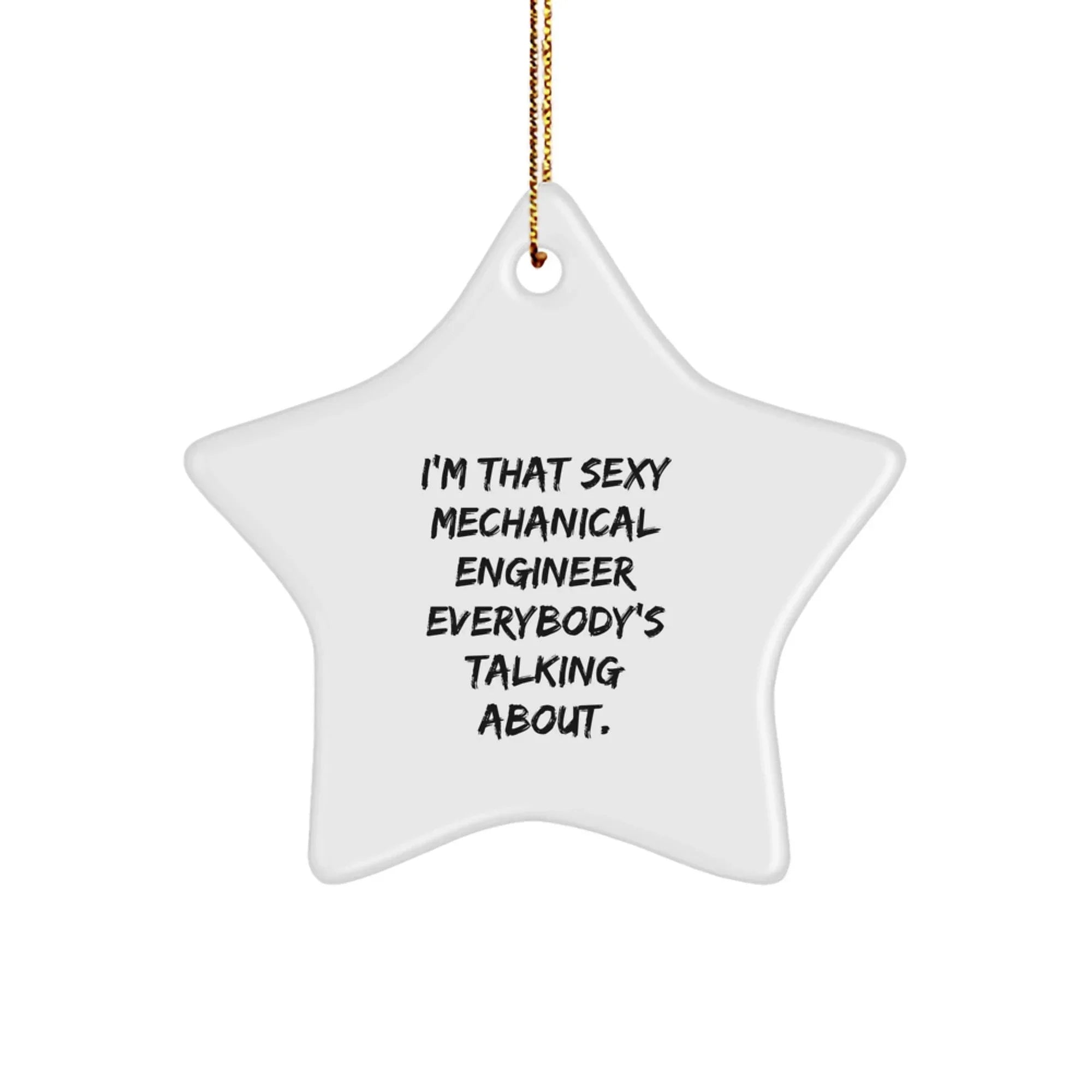 Funny Mechanical Engineer Gifts from Men for Christmas Unique Star Ornament, I'm That Sexy Mechanical Engineer Everybody's Talking About.