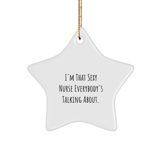 Funny Nurse Gifts from Friends and Family - I'm That Sexy Nurse Everybody's Talking About Star Ornament for Christmas - Image 1