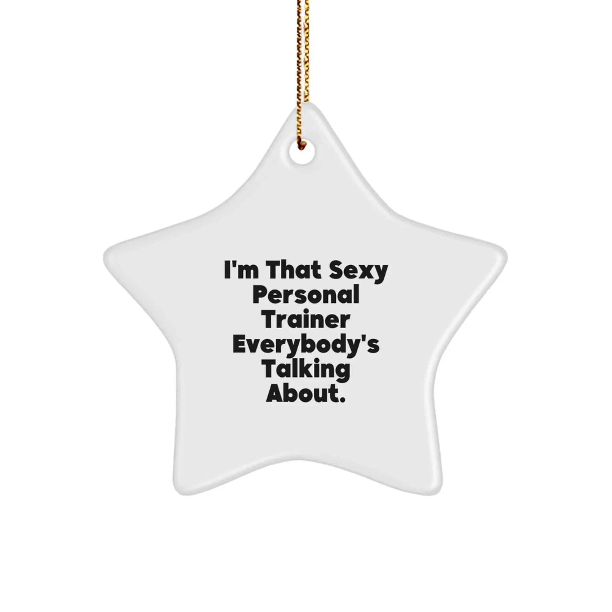 Funny Personal Trainer Gifts from Friends for Men Women Star Ornament I'm That Sexy Personal Trainer Everybody's Talking About.