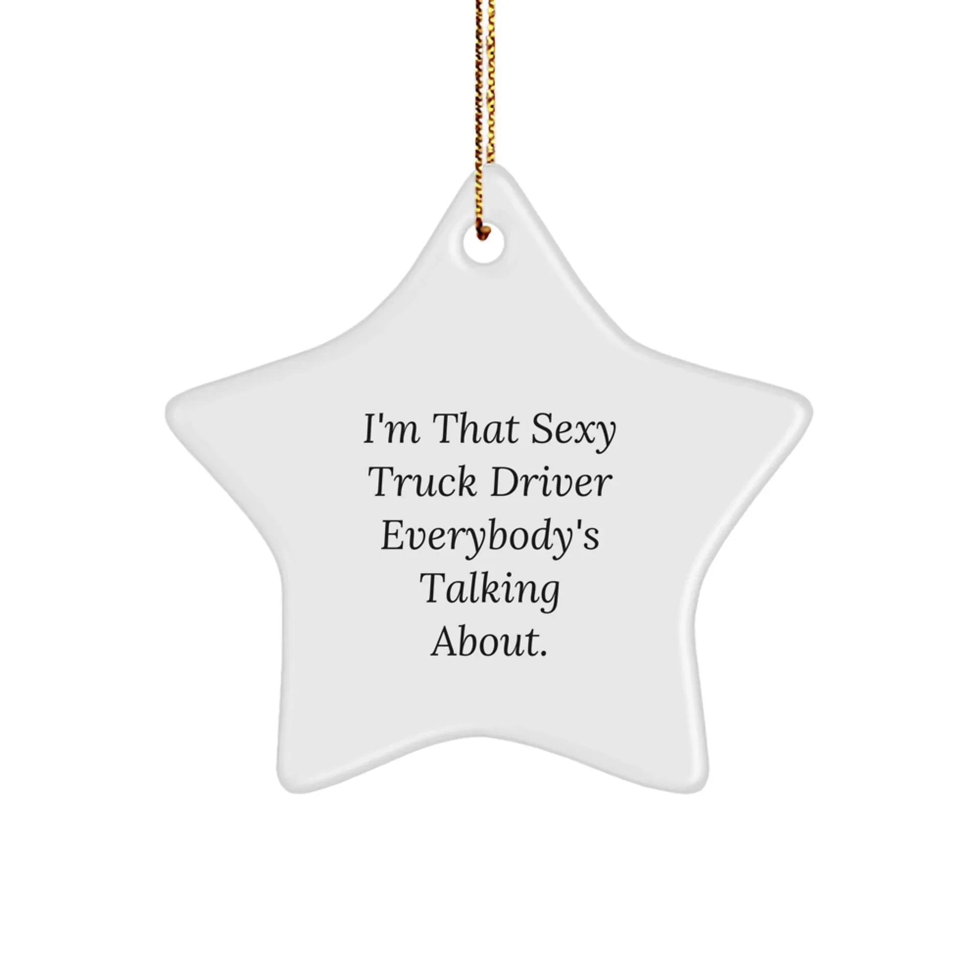 Funny Truck Driver Gifts, I'm That Sexy Star Ornament for Christmas, Unique Presents for Friends, Family, or Coworkers