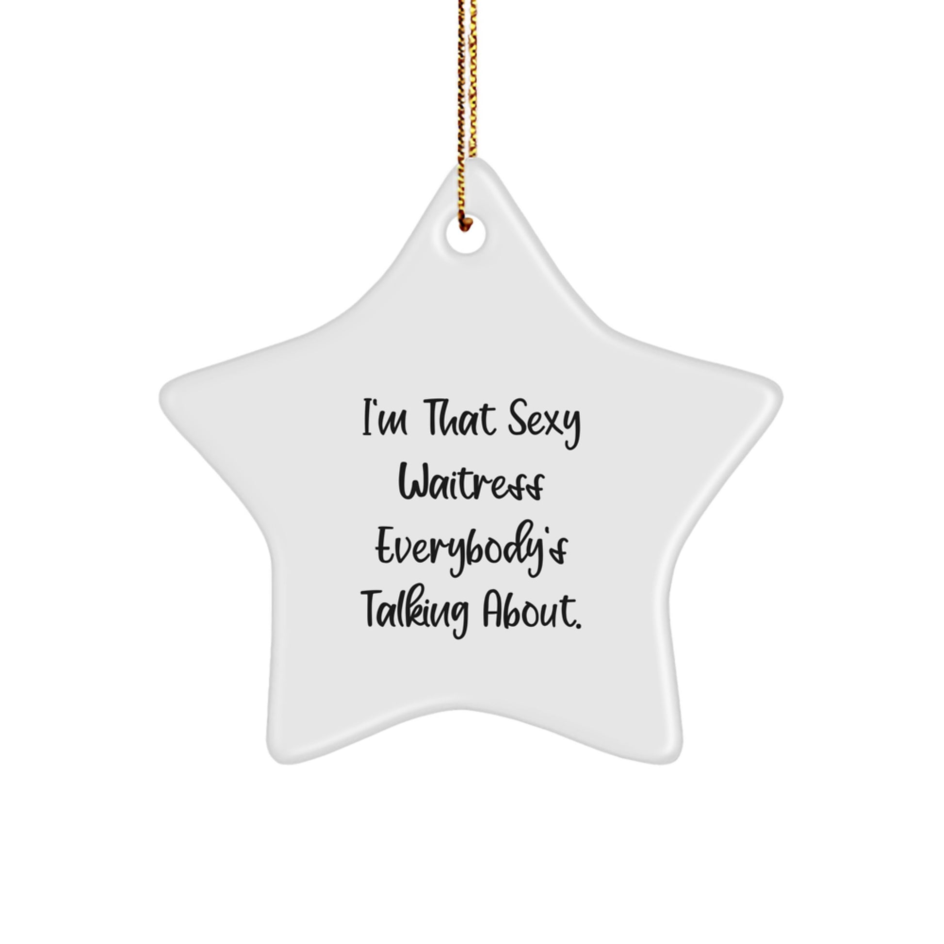 Funny Waitress Gifts for Women, I'm That Sexy Waitress Everybody's Talking About. Christmas Unique Gifts from Men to Friends - Star Ornament - Image 1
