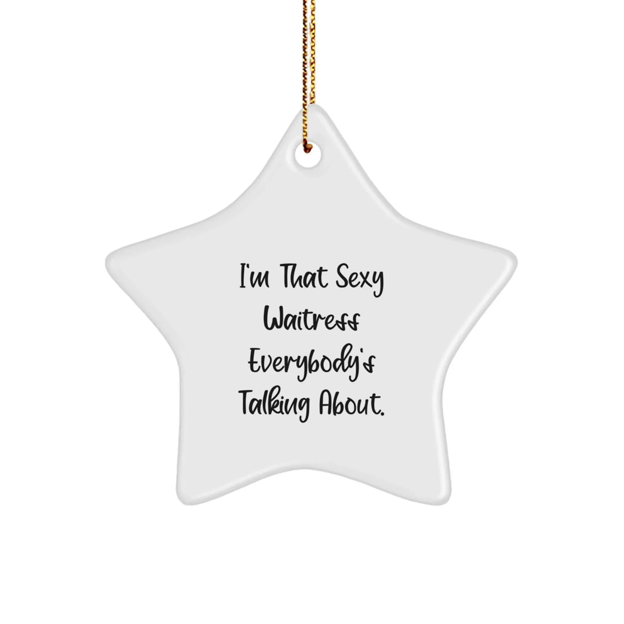 Funny Waitress Gifts for Women, I'm That Sexy Waitress Everybody's Talking About. Christmas Unique Gifts from Men to Friends - Star Ornament