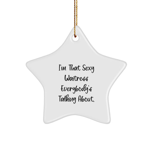 Funny Waitress Gifts for Women, I'm That Sexy Waitress Everybody's Talking About. Christmas Unique Gifts from Men to Friends - Star Ornament - Image 1