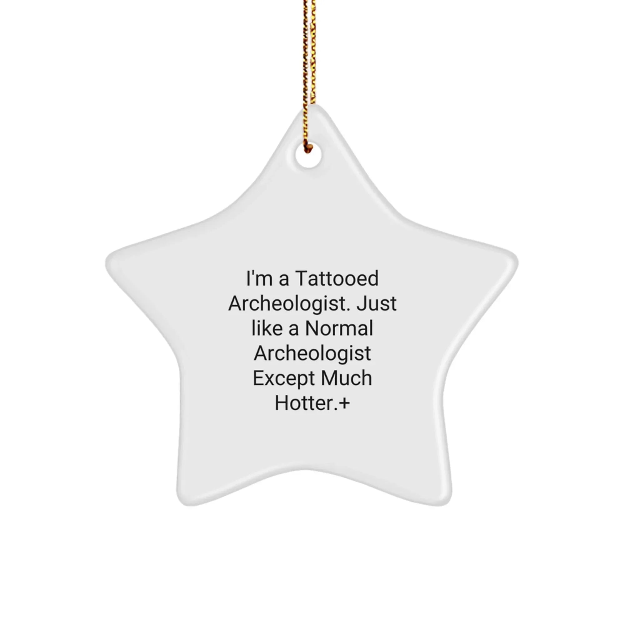 Funny Archeologist Gifts for Him - I'm A Tattooed Archeologist Star Ornament, Christmas Unique Decorations for Home, Office, or Desk