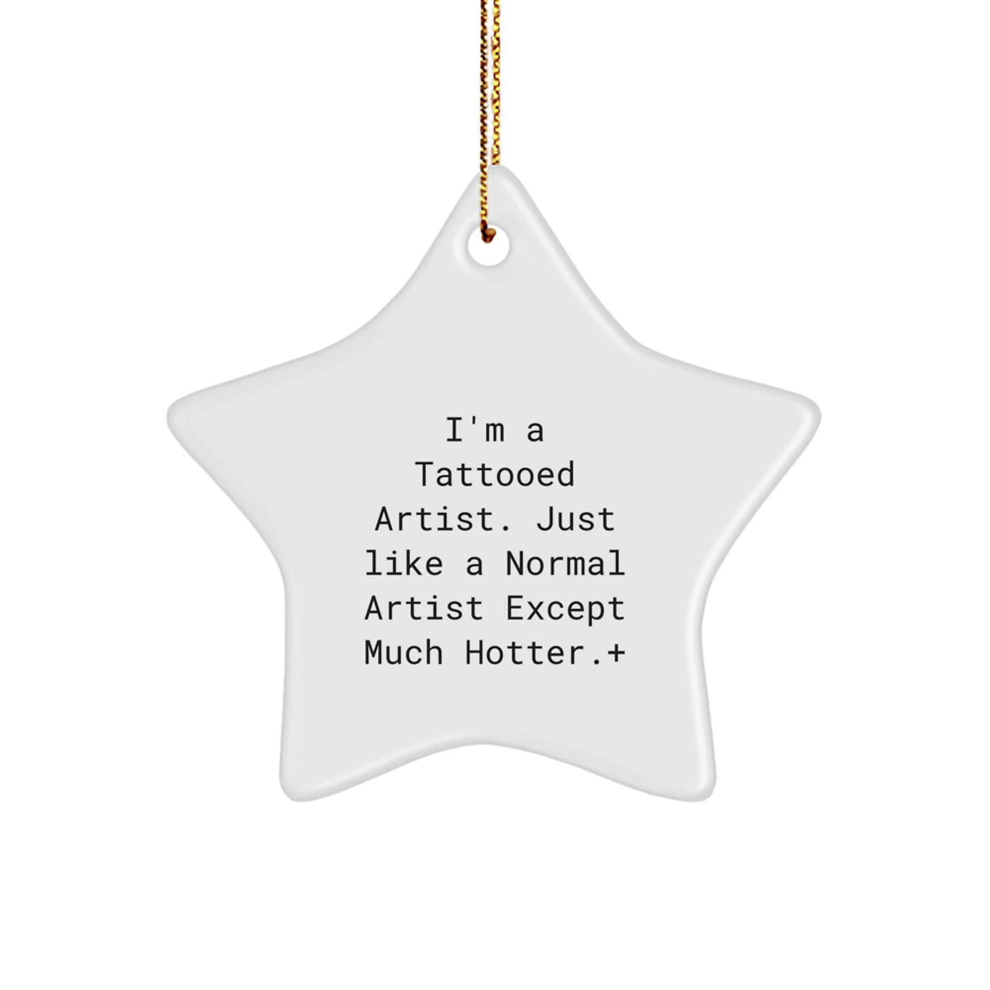 Gifts from Friends and Family for the Artist, Unique Star Ornament, Funny Quote, Christmas Decor
