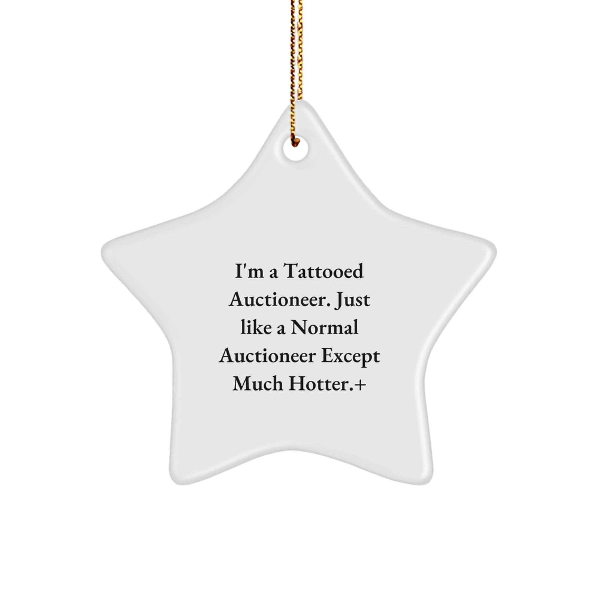 Auctioneer Gifts for Men from 'I'm A Tattooed Auctioneer. Just Like A Normal Auctioneer Except Much Hotter.' Christmas Star Ornament