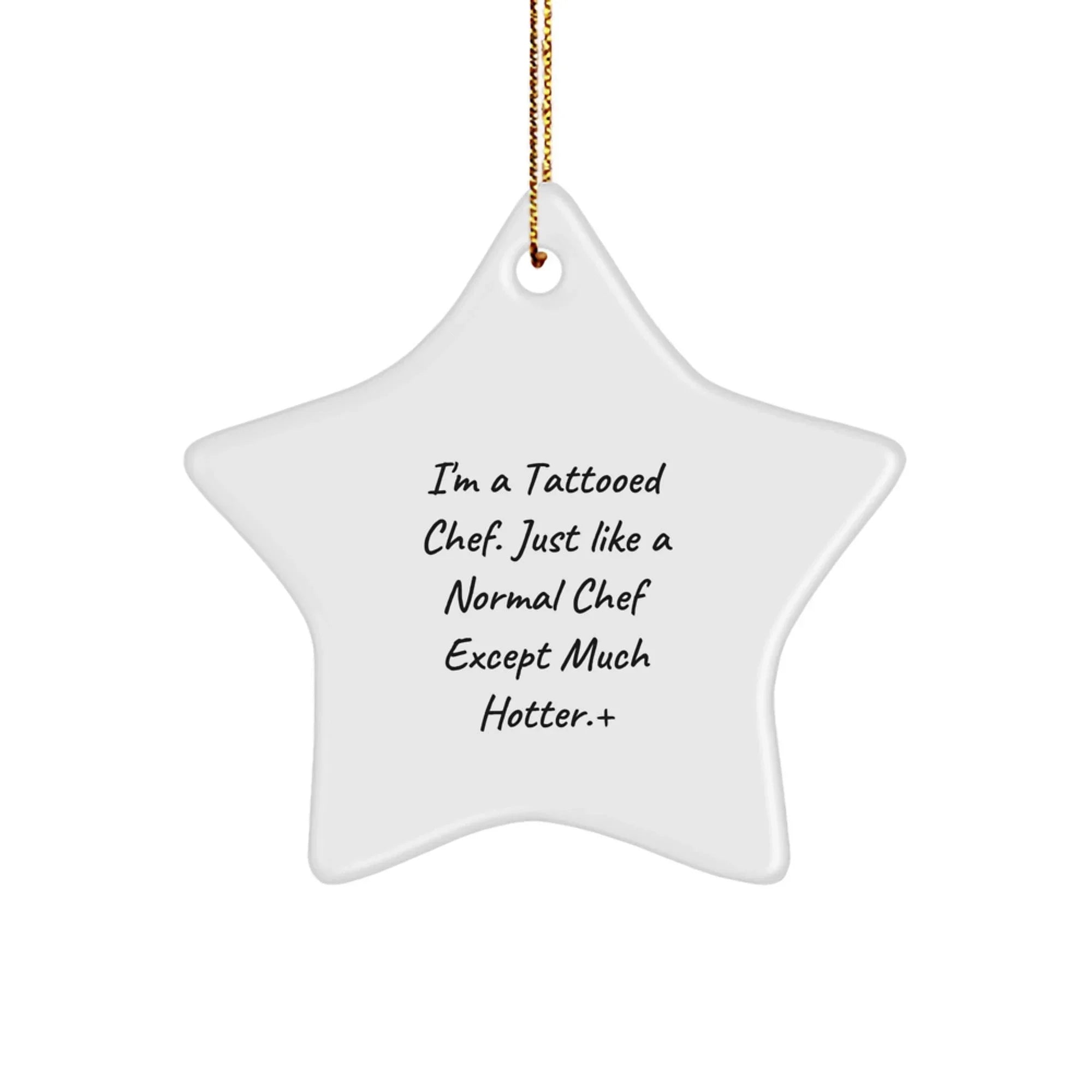 Funny Chef Star Ornament, 'I'm A Tattooed Chef...', Unique Christmas Unique Gifts from Friends or Family to Men, Women, or Chef Lovers