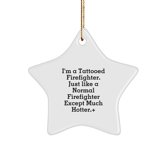 Funny Firefighter Gifts from Friends for Men or Women - 'I'm A Tattooed Firefighter' Christmas Star Ornament - Image 1
