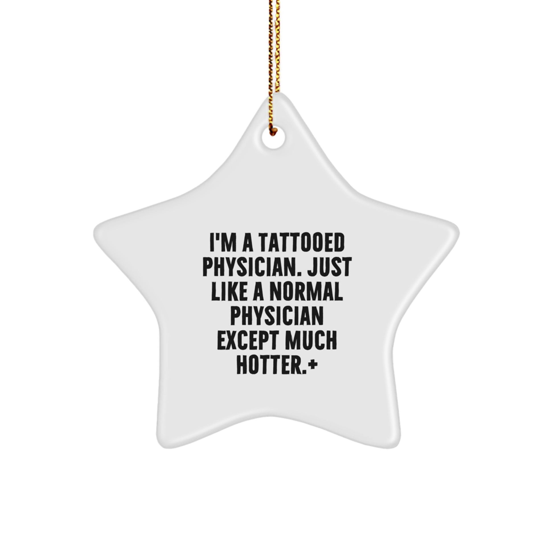 Funny Physician Gifts from Men for Friends - Star Ornament with Quote 'I'm A Tattooed Physician. Just Like A Normal Physician Except Much Hotter.' - Christmas Decor - Image 1