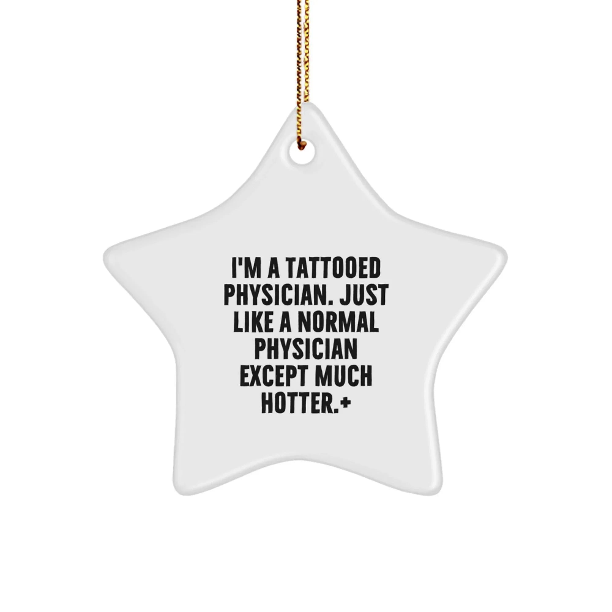 Funny Physician Gifts from Men for Friends - Star Ornament with Quote 'I'm A Tattooed Physician. Just Like A Normal Physician Except Much Hotter.' - Christmas Decor