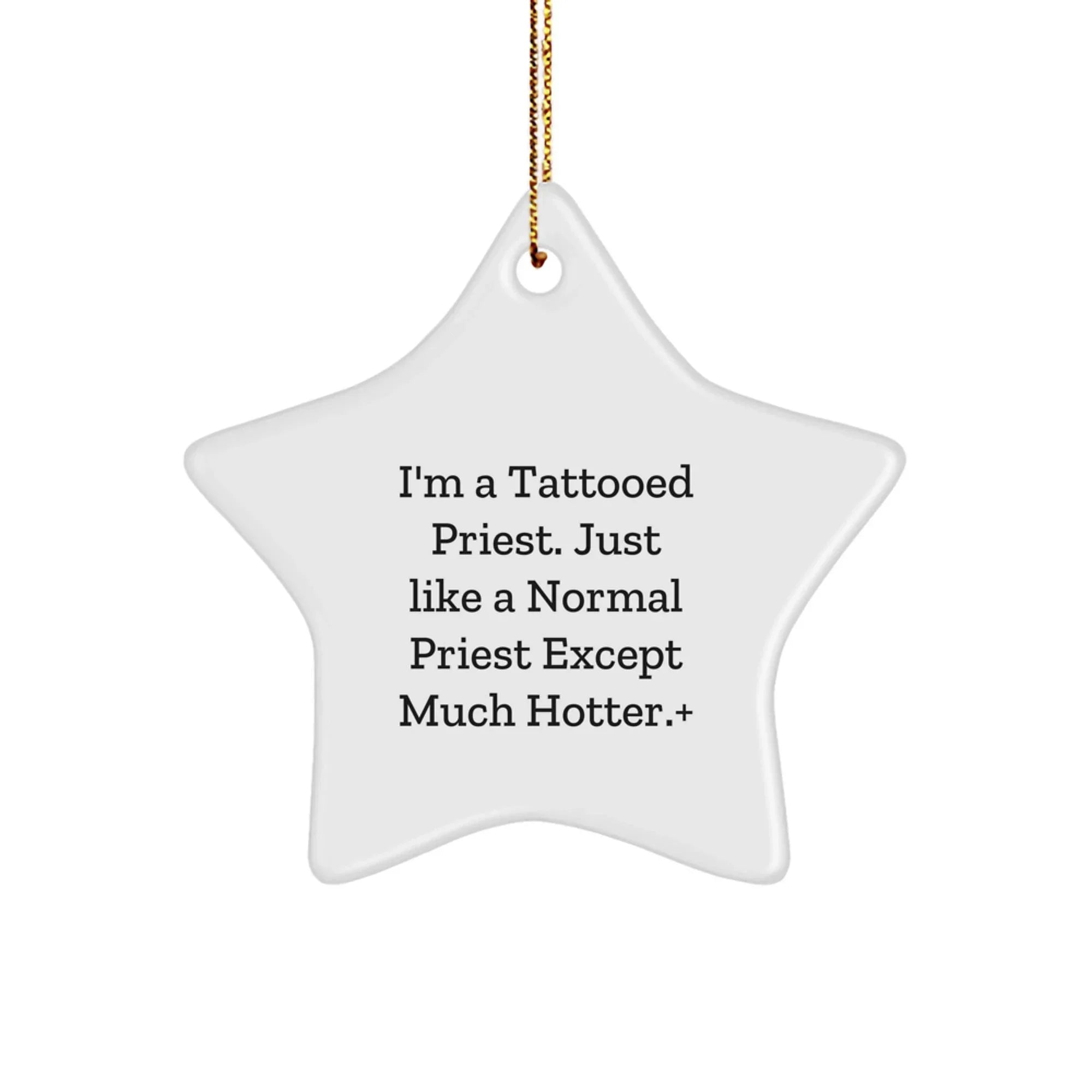 Funny Priest Gifts - I'm A Tattooed Priest. Just Like A Normal Priest Except Much Hotter., Christmas Star Ornament, Gifts from Men to Priest, Unique Presents for Priest