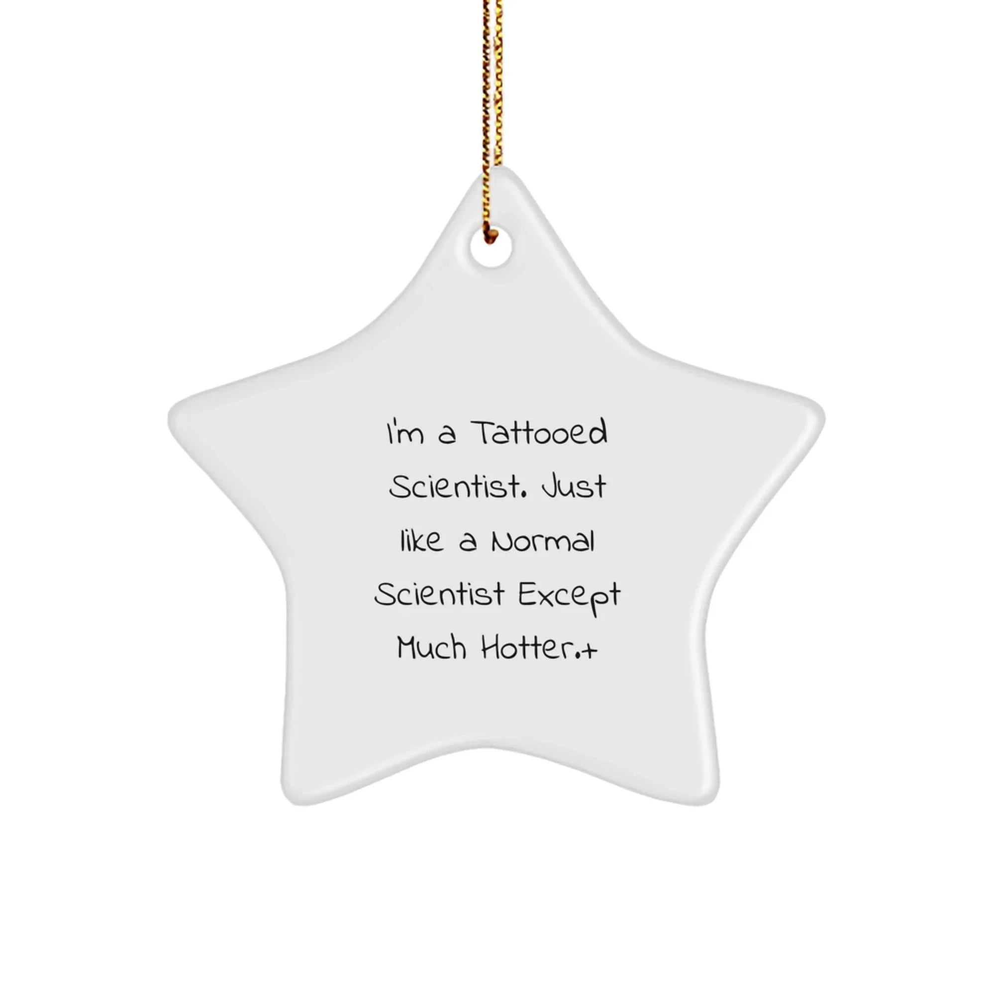 Funny Scientist Star Ornament, Gifts for Scientists, Christmas Unique Gifts from Friends - I'm A Tattooed Scientist Quote Decoration