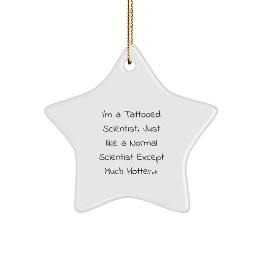 Funny Scientist Star Ornament, Gifts for Scientists, Christmas Unique Gifts from Friends - I'm A Tattooed Scientist Quote Decoration - Image 1