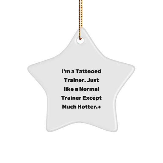 Funny Trainer Star Ornament, 'I'm A Tattooed Trainer' Gift for Men, Women, Friends, Coworkers, Family, Unique Christmas Unique Gifts - Image 1